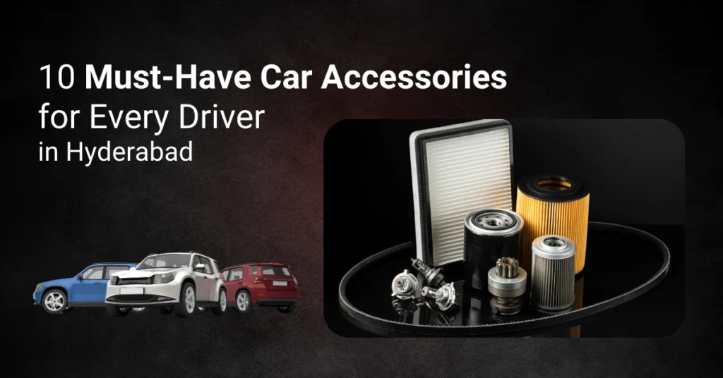 10 Must-Have Car Accessories for Every Driver in Hyderabad