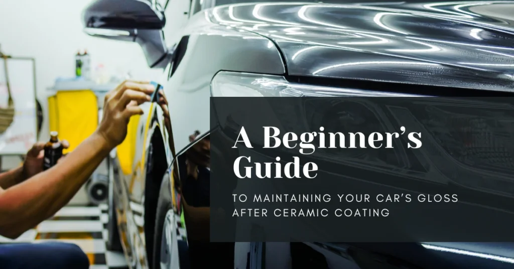 A Beginner’s Guide to Maintaining Your Car’s Gloss After Ceramic Coating