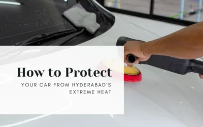 How to Protect Your Car from Hyderabad’s Extreme Heat How to Protect Your Car from Hyderabad’s Extreme Heat