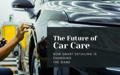 The Future of Car Care — How Smart Detailing Is Changing the Game The Future of Car Care — How Smart Detailing Is Changing the Game
