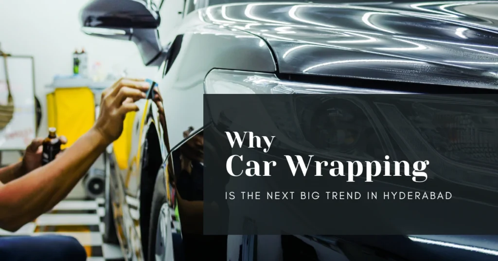 Why Car Wrapping Is the Next Big Trend in Hyderabad