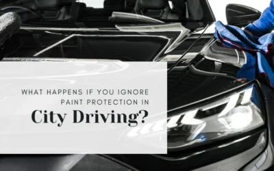 What Happens If You Ignore Paint Protection in City Driving