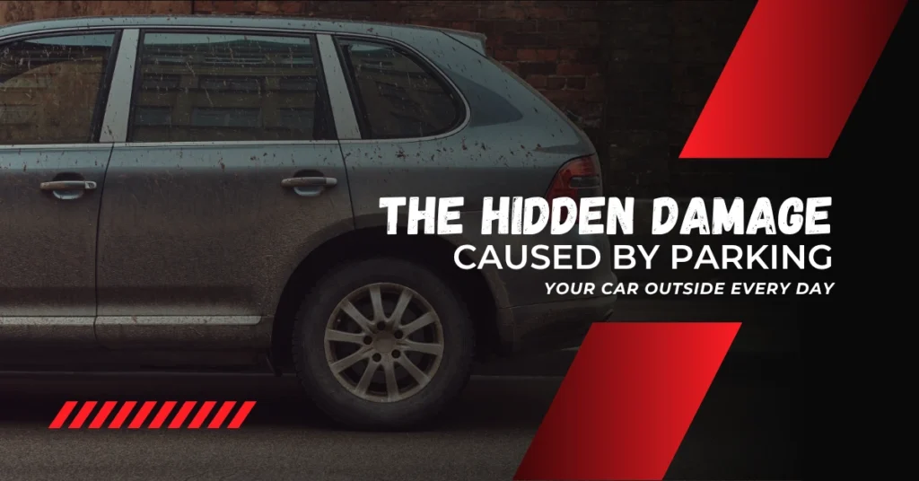 The Hidden Damage Caused by Parking Your Car Outside Every Day