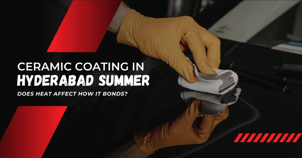 Ceramic Coating in Hyderabad Summer_ Does Heat Affect How It Bonds