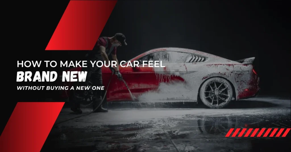 How to Make Your Car Feel Brand New Without Buying a New One
